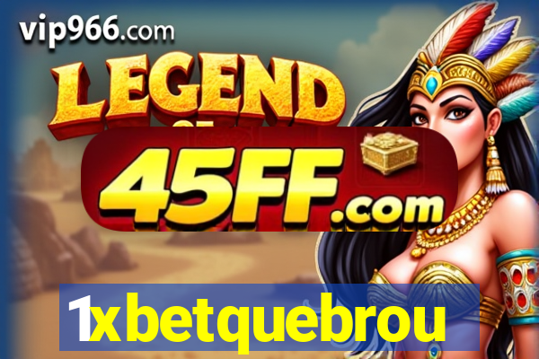 1xbetquebrou