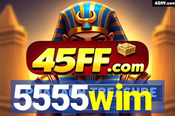 5555wim