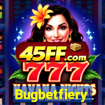 Bugbetfiery