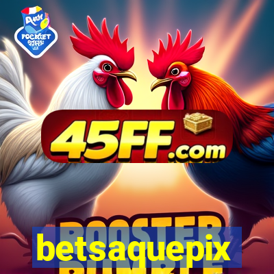 betsaquepix