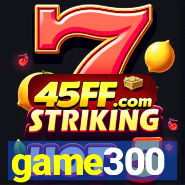 game300