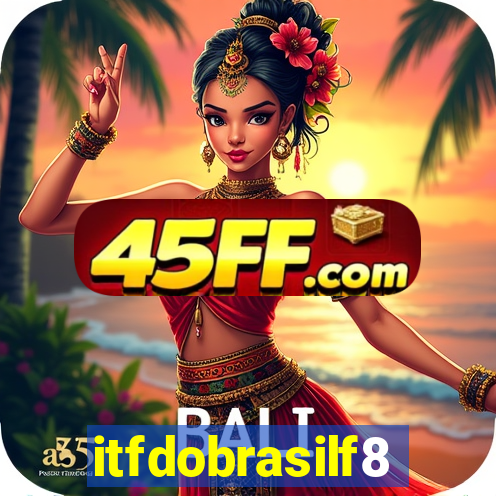 itfdobrasilf8