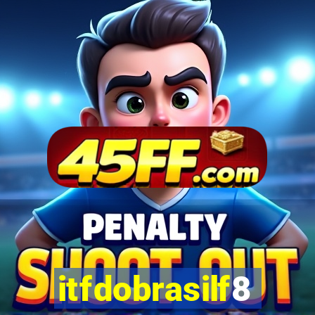 itfdobrasilf8