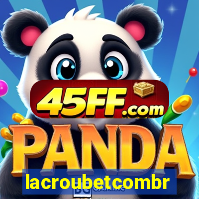 lacroubetcombr