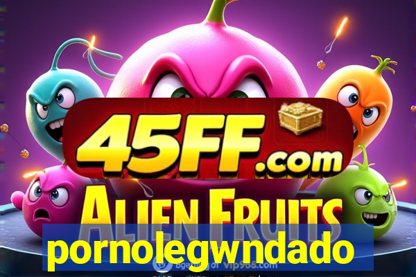pornolegwndado