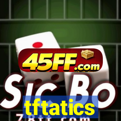 tftatics