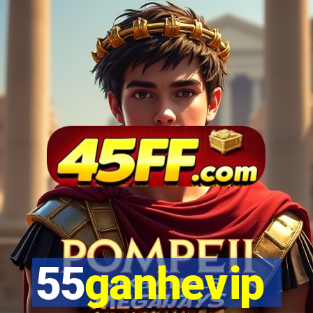 55ganhevip