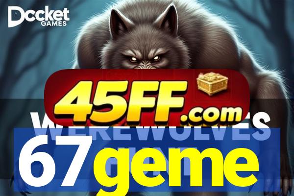 67geme