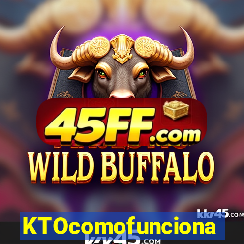 KTOcomofunciona