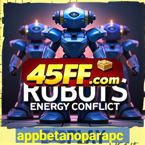 appbetanoparapc
