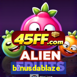 b么nusdablaze