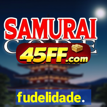 fudelidade.